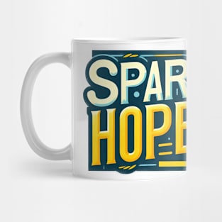 SPARK HOPE - TYPOGRAPHY INSPIRATIONAL QUOTES Mug